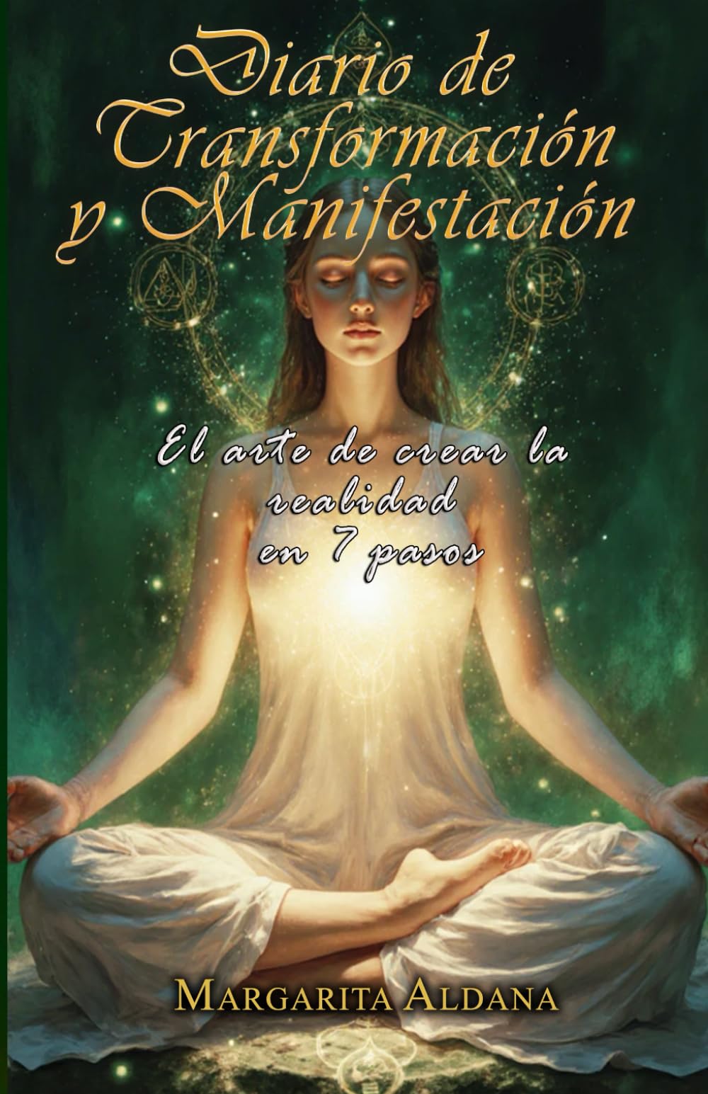 DIARIO DE TRANSFORMACIÓN Y MANIFESTACIÓN: EL ARTE DE CREAR LA REALIDAD EN SIETE PASOS