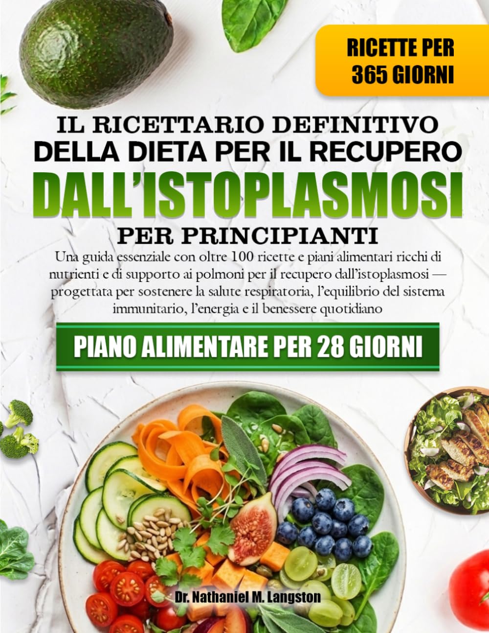 IL RICETTARIO DEFINITIVO DELLA DIETA PER IL RECUPERO DALL’ISTOPLASMOSI PER PRINCIPIANTI: Una guida essenziale con oltre 100 ricette e piani alimentari ... dall’istoplasmosi — progettata per sost...
