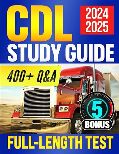 CDL Study Guide 2024-2025: The Ultimate Exam Prep to Pass on your First Try with Ease – Over 400+ Questions and Answers Explained + 5 Bonuses to Secure Your License