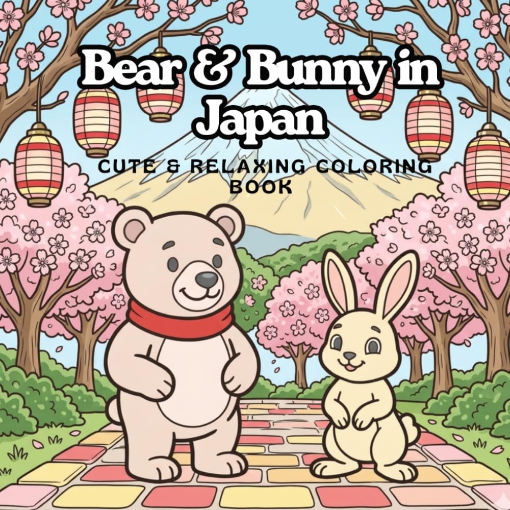 Bear & Bunny in Japan – Cute Kawaii Coloring Book for Kids & Adults: Cute Kawaii Coloring Book for Kids & Adults