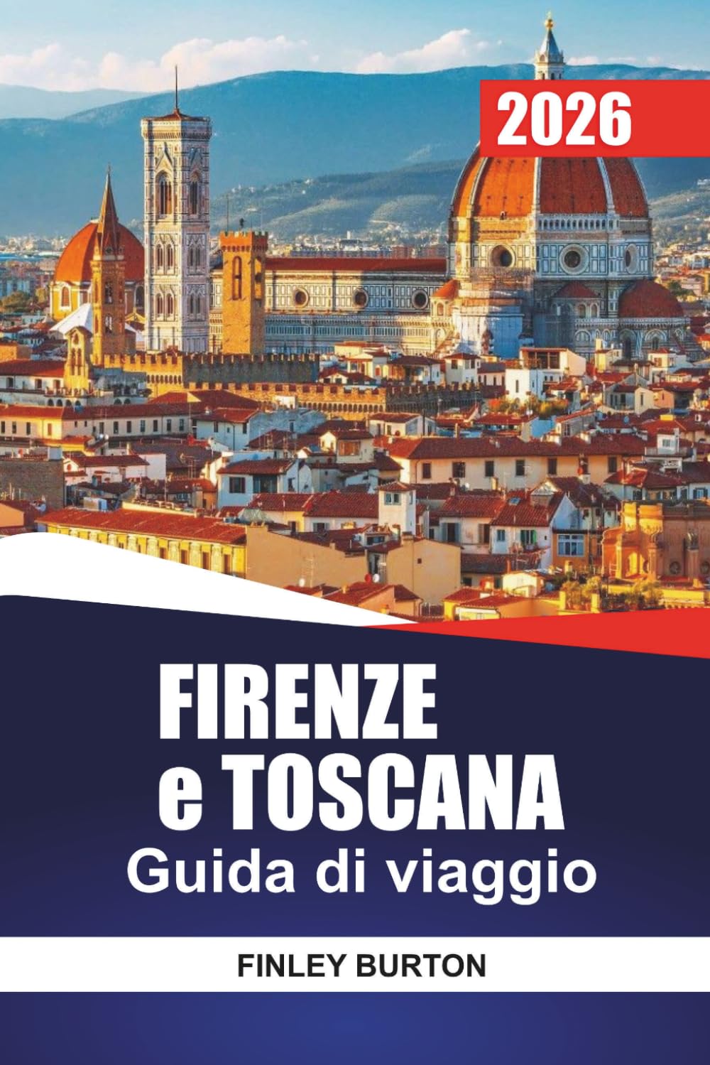 FIRENZE e TOSCANA Guida di viaggio 2026: Consigli da insider per visitatori esordienti su quartieri, cibo, costi e come muoversi senza conseguenze
