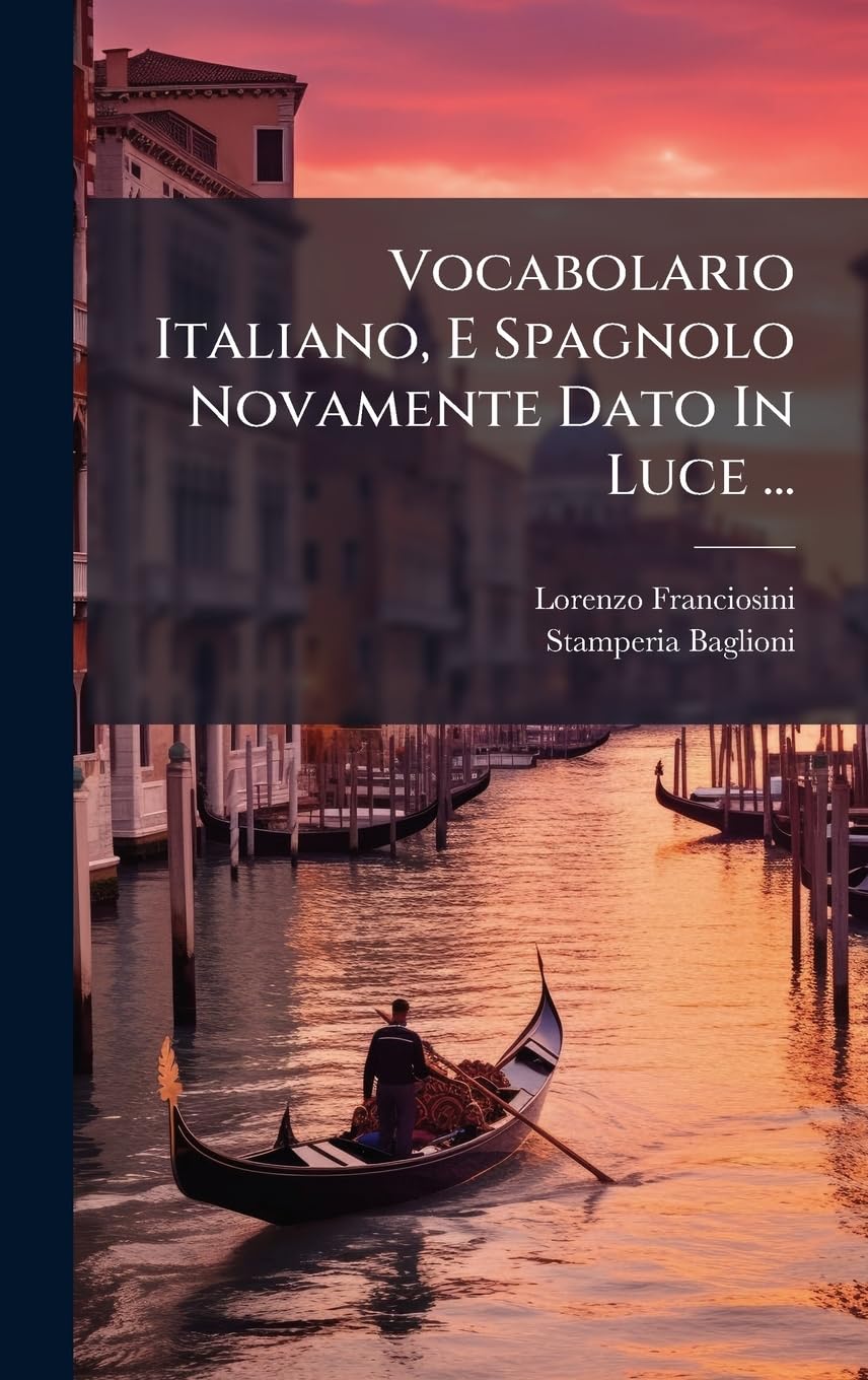 Vocabolario Italiano, E Spagnolo Novamente Dato In Luce ...