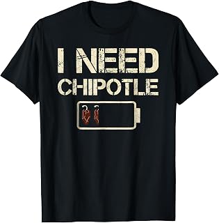 I Need Chipotle Funny Chili Pepper Hot Mexican Food Lovers T-Shirt