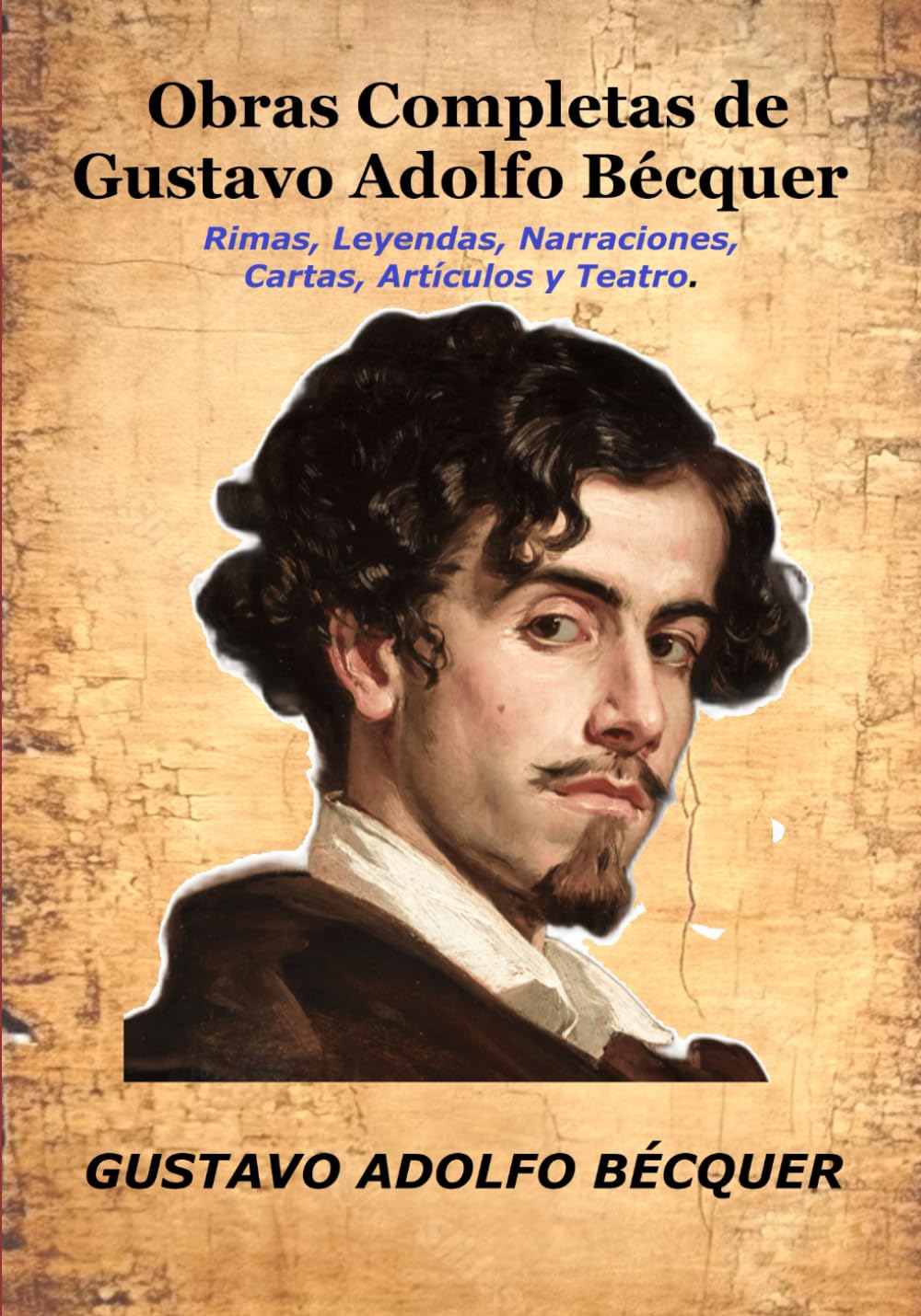 Obras Completas de Gustavo Adolfo Bécquer: Rimas, Leyendas, Narraciones, Cartas, Artículos y Teatro. (Spanish Edition)      Paperback – April 27, 2025
