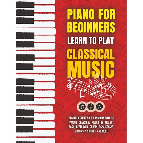 Piano for Beginners: Learn to Play Classical Music - Beginner Piano Solo Songbook with 50 Famous Classical Pieces by Mozart, Bach, Beethoven, Chopin, ... and more (My First Piano Sheet Music Books)