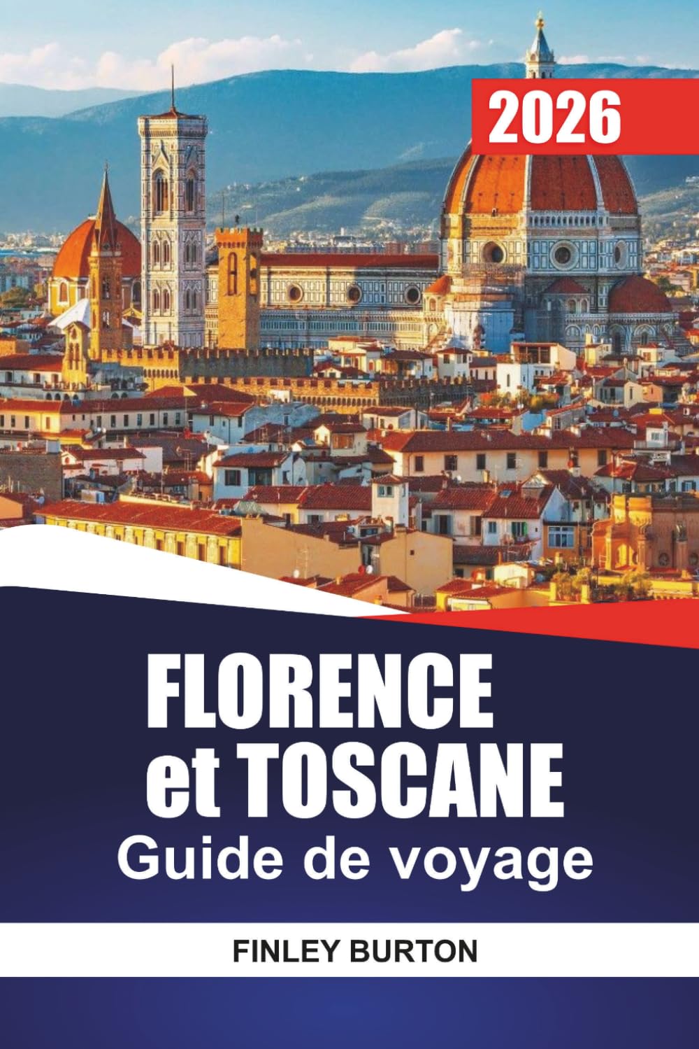 FLORENCE et TOSCANE Guide de voyage 2026: Conseils d'initiés pour les visiteurs débutants sur les quartiers, la nourriture, les coûts et comment se déplacer sans incertitude