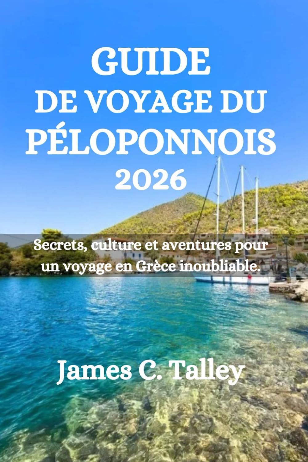 GUIDE DE VOYAGE DU PÉLOPONNOIS 2026: Secrets, culture et aventures pour un voyage en Grèce inoubliable.