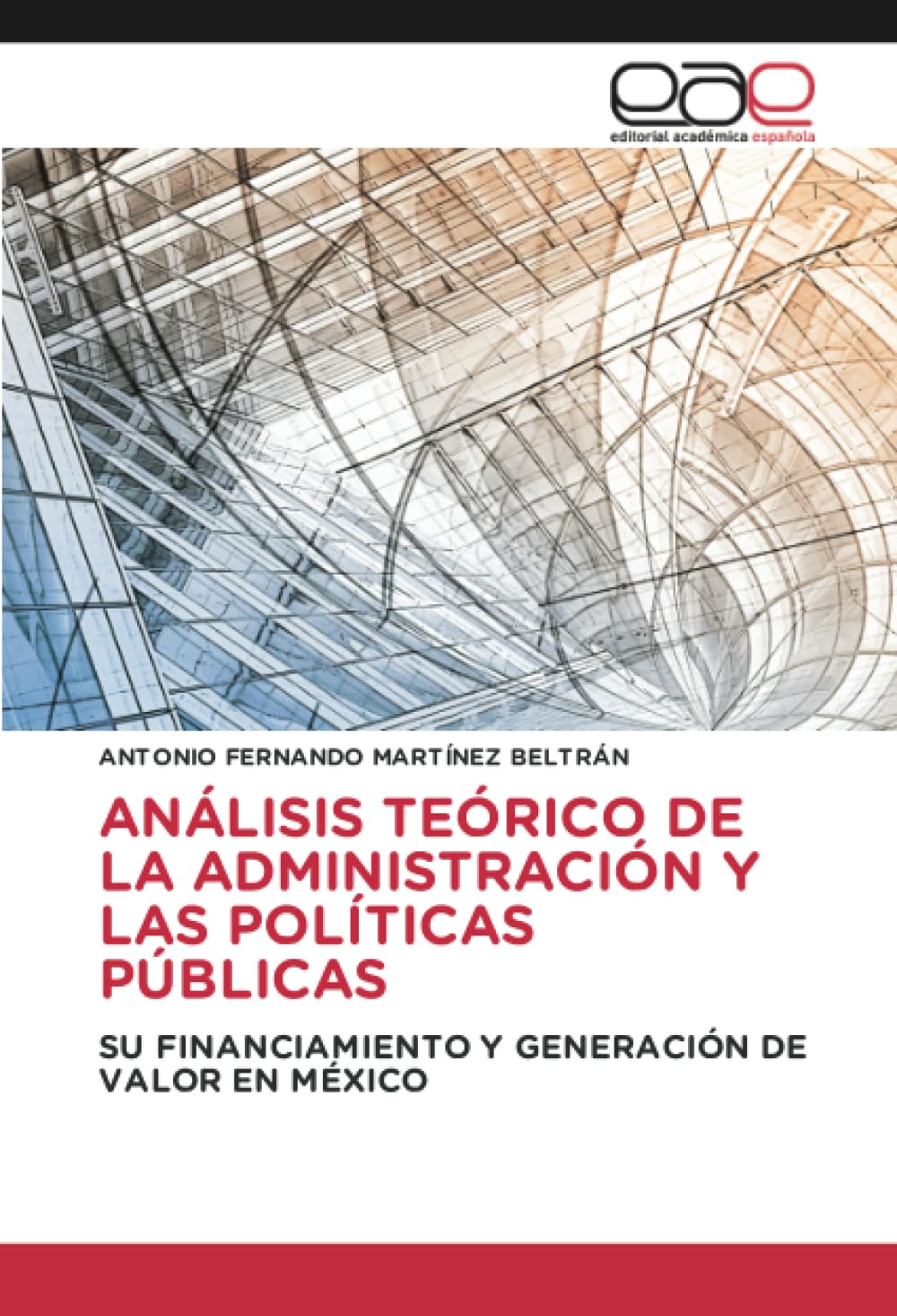 ANÁLISIS TEÓRICO DE LA ADMINISTRACIÓN Y LAS POLÍTICAS PÚBLICAS: SU FINANCIAMIENTO Y GENERACIÓN DE VALOR EN MÉXICO
