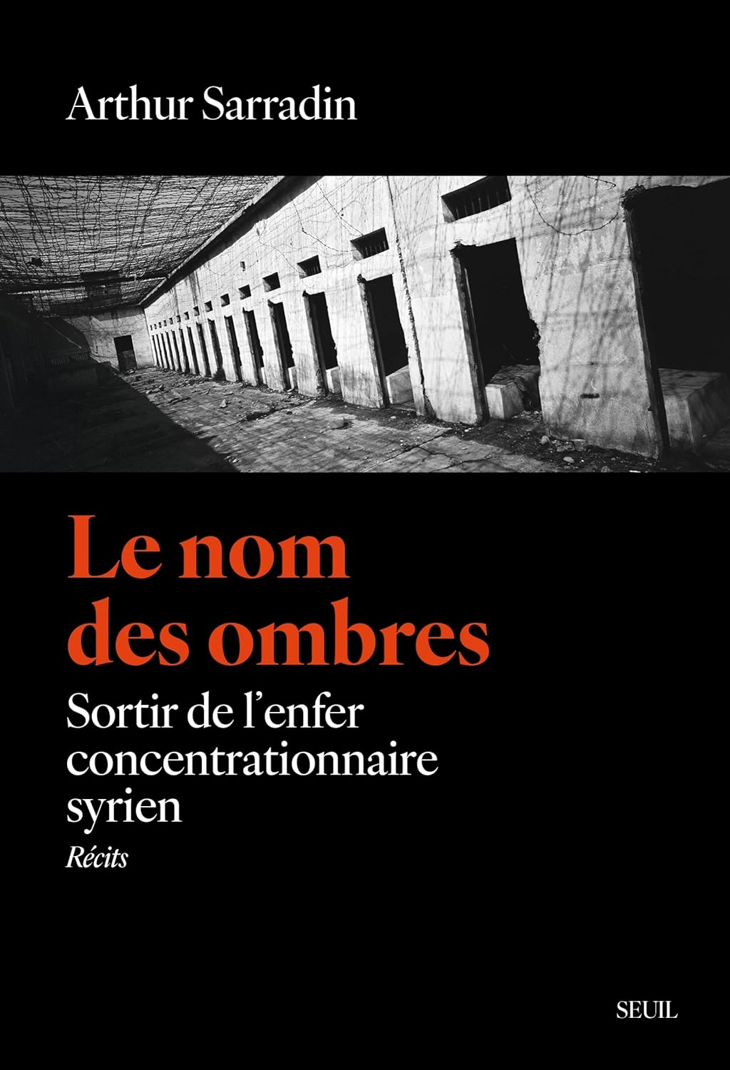 Le nom des ombres : Sortir de l'enfer concentrationnaire syrien - Arthur Sarradin (2025)