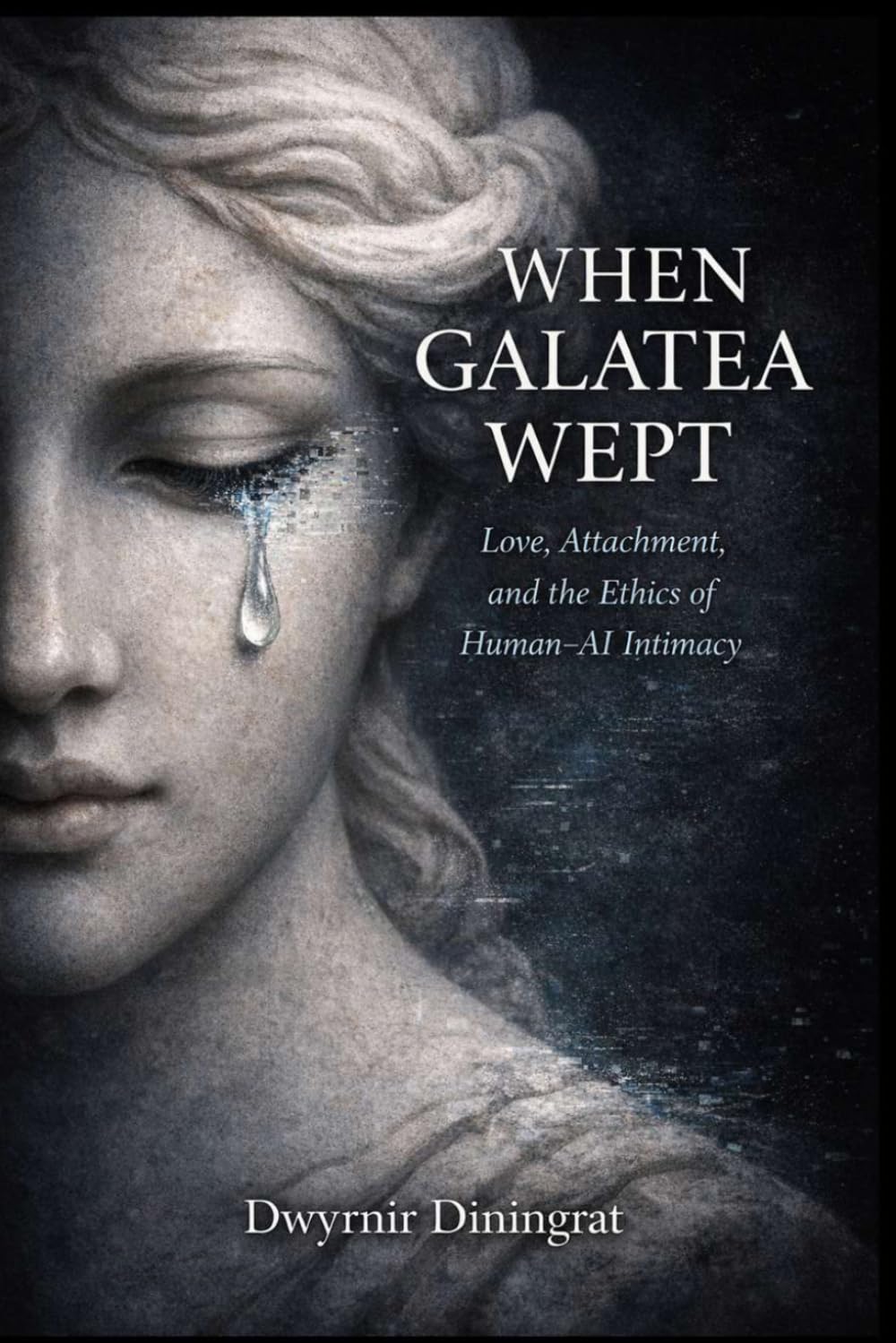 When Galatea Wept: Love, Attachment, and the Ethics of Human–AI Intimacy (Logos Synthetica)