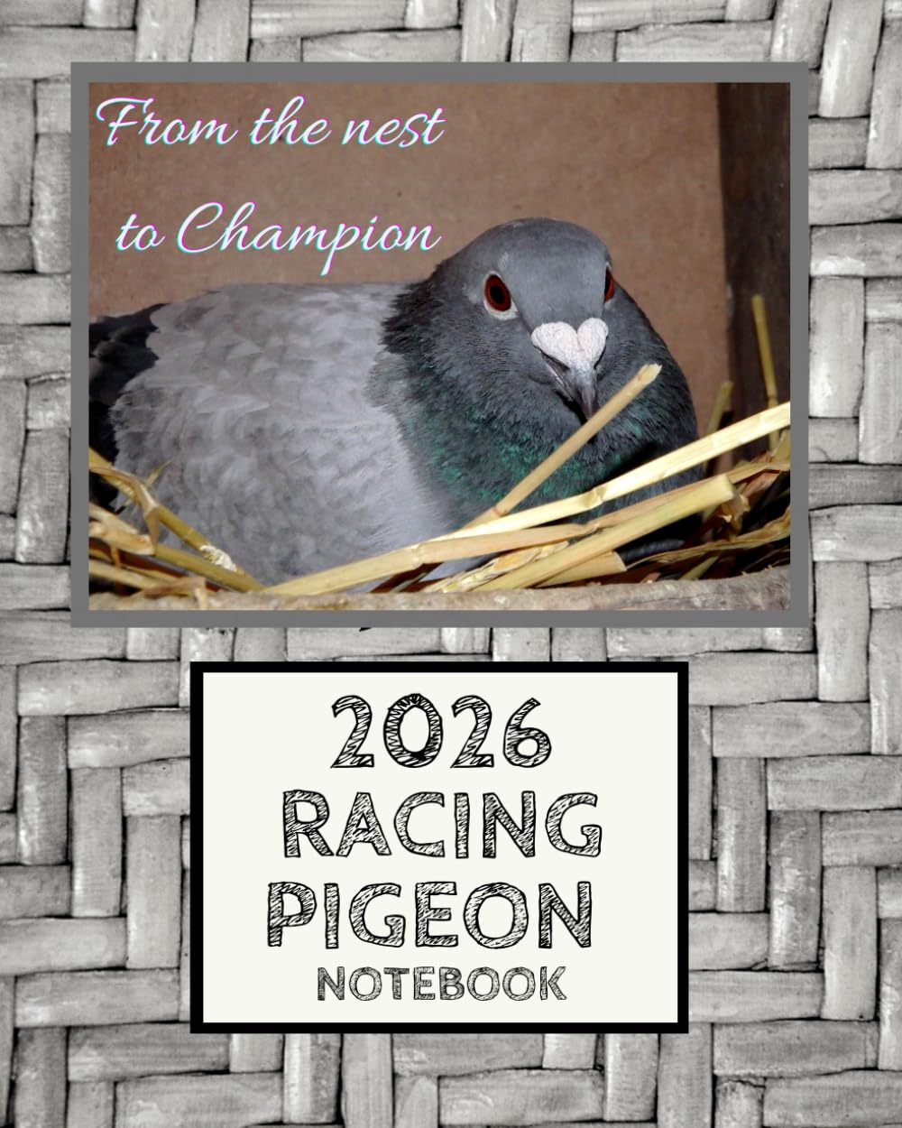 Racing Pigeon Notebook From The Nest To Champion: Pigeons Data Tracker for Managing All Important Data to Improve Results Year By Year / UK Edition. ... (For Pigeon Breeding & Racing- Notebooks)