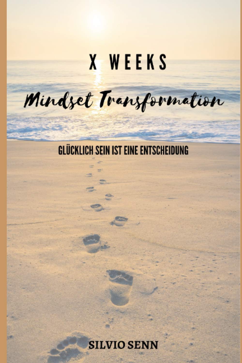 THE X-WEEKS MINDSET TRANSFORMATION: Wenn du die Welt verändern möchtest, beginne bei dir selbst.