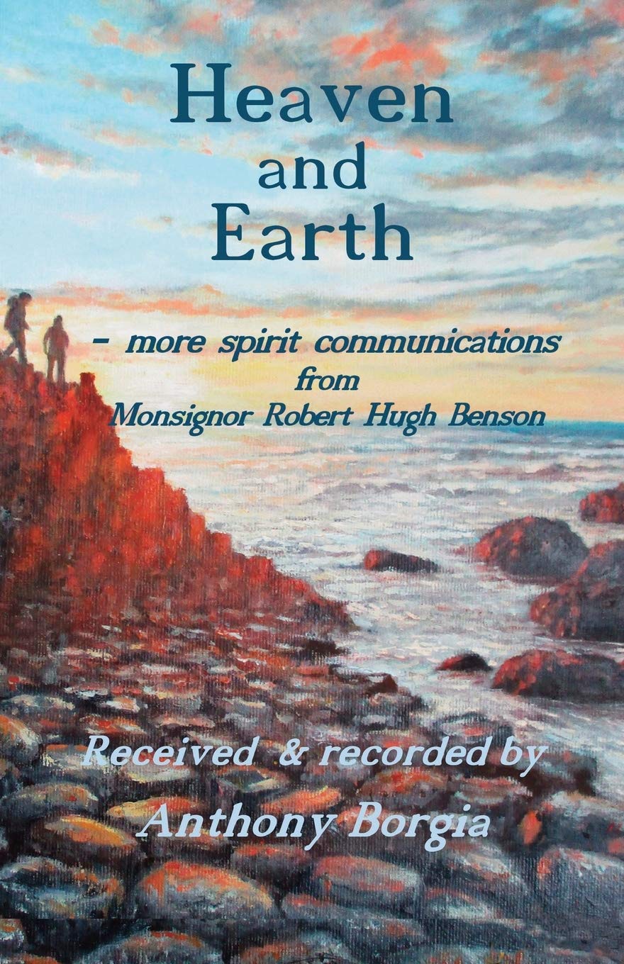 Heaven and Earth: more spirit communications from Monsignor Robert Hugh Benson