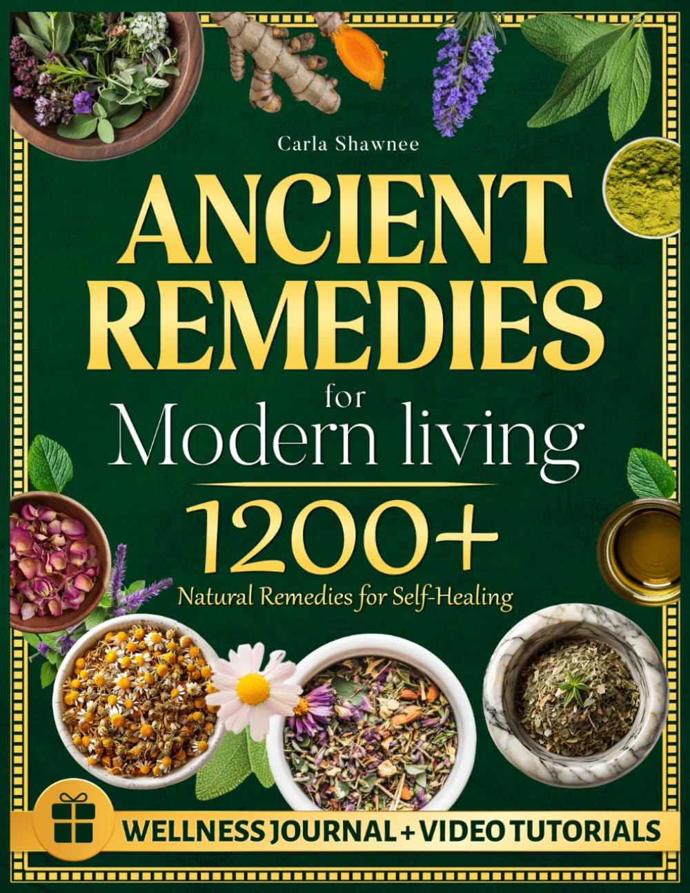 ANCIENT REMEDIES for MODERN LIVING: 1200+ Natural Remedies for Self-Healing, Holistic Health, and Sustainable Wellness for All Ages