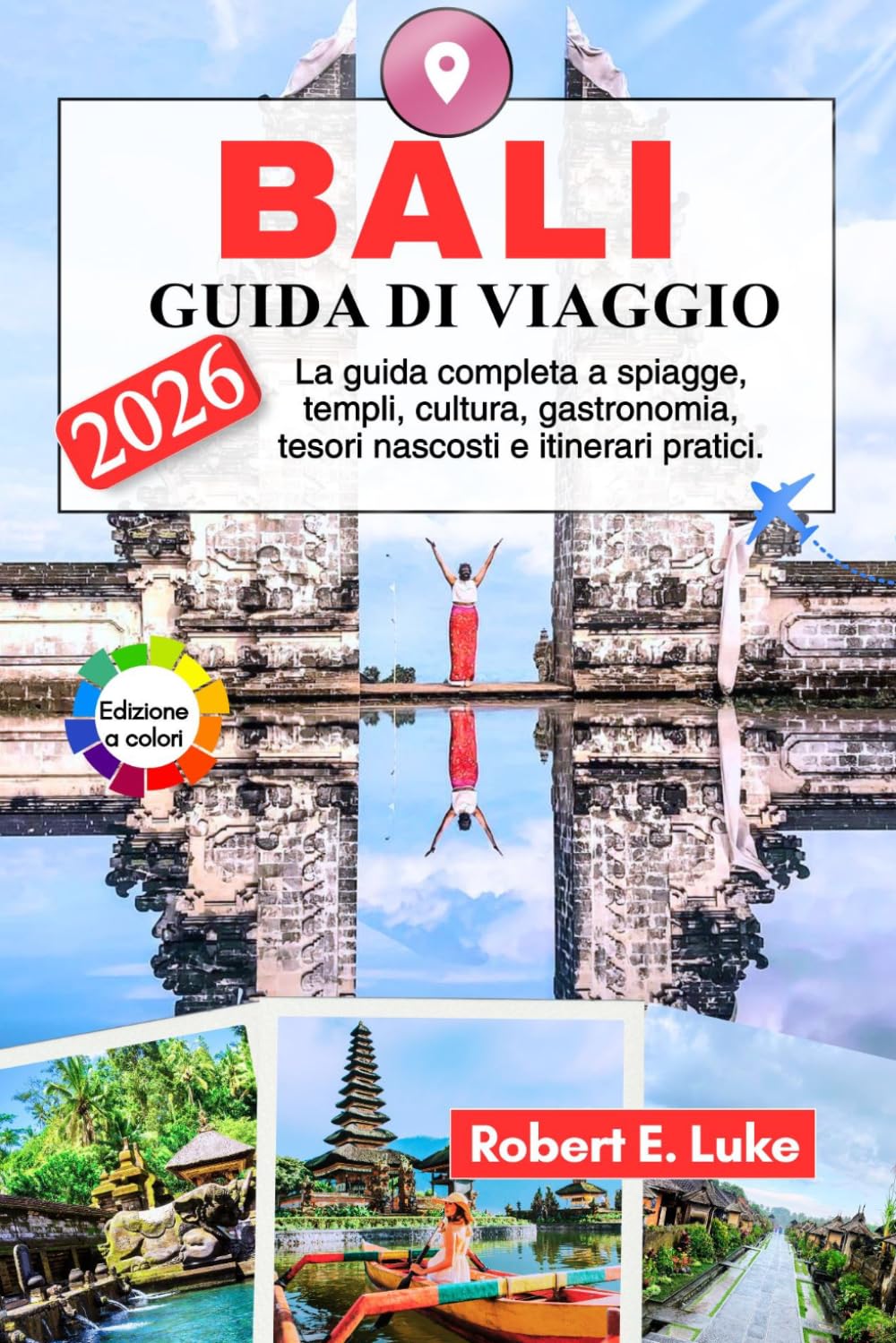 BALI GUIDA DI VIAGGIO: La guida completa a spiagge, templi, cultura, gastronomia, tesori nascosti e itinerari pratici.