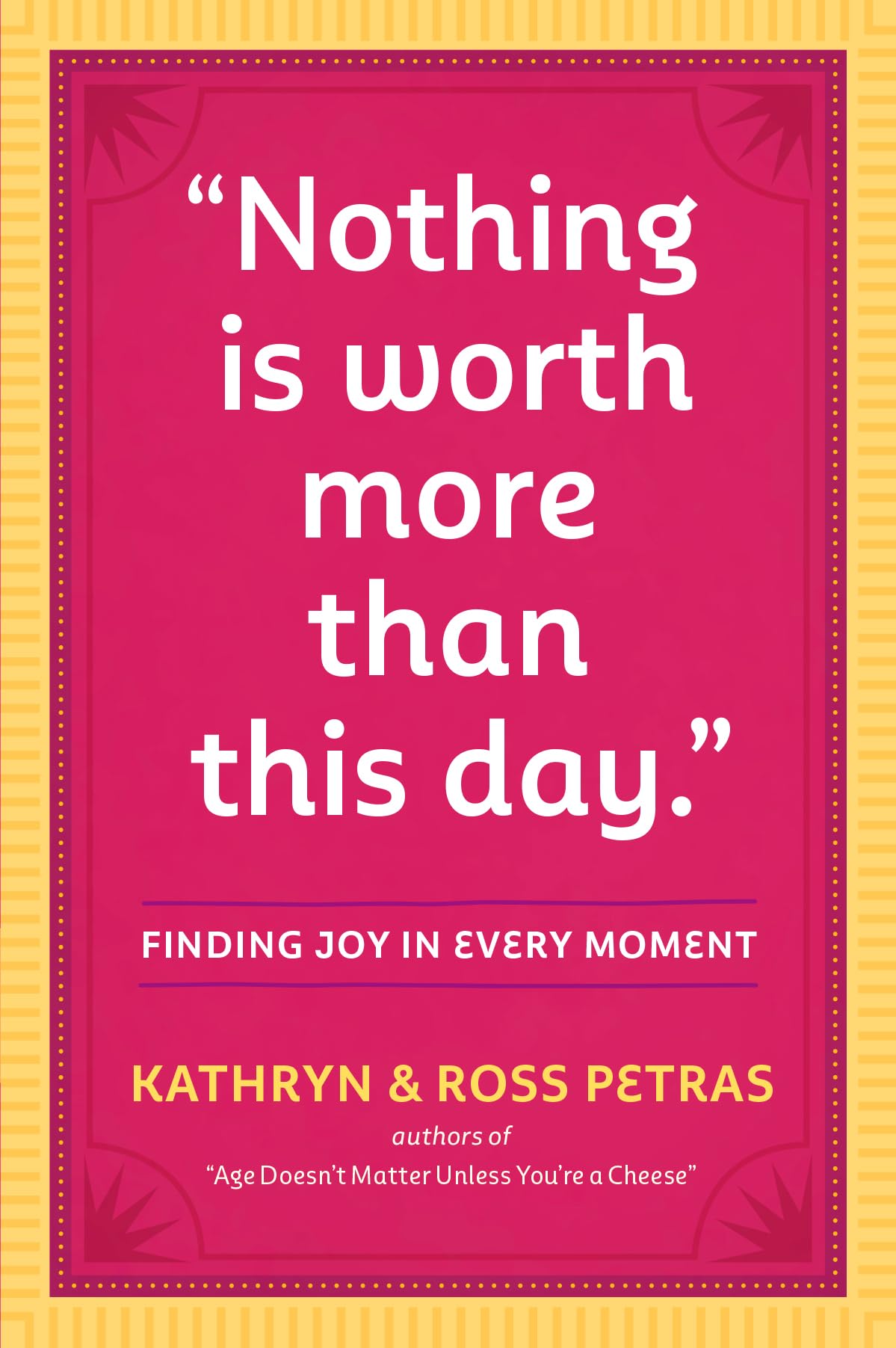 Nothing Is Worth More Than This Day: Finding Joy in Every Moment