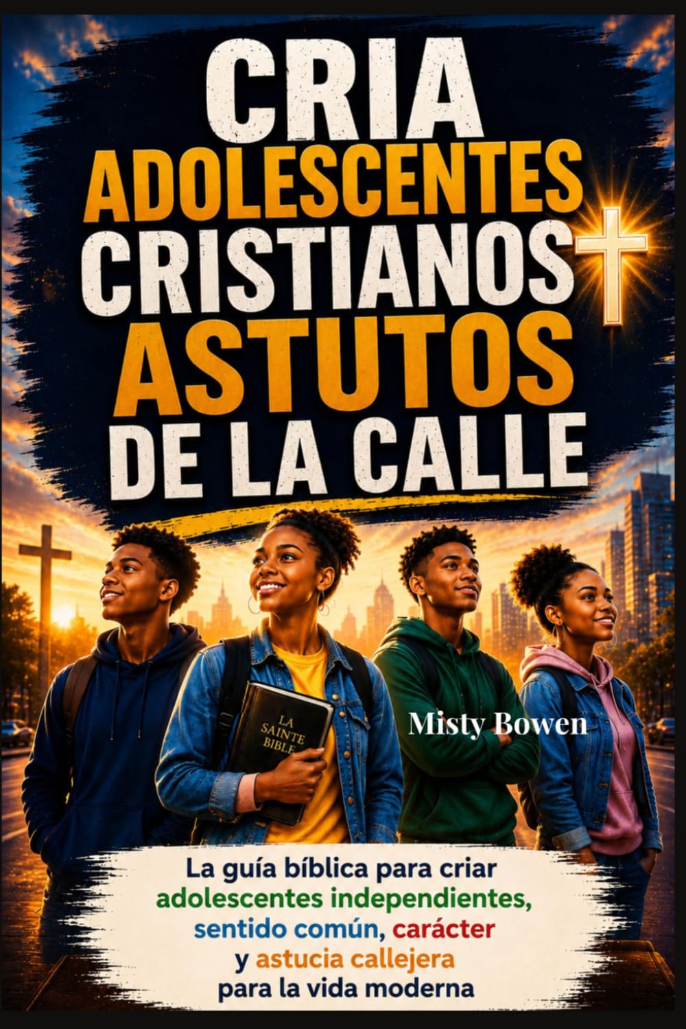 CRIA ADOLESCENTES CRISTIANOS ASTUTOS DE LA CALLE: La guía bíblica para criar adolescentes independientes, sentido común, carácter y astucia callejera para la vida moderna