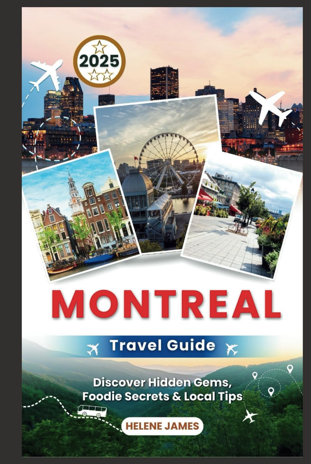 MONTREAL Travel Guide 2025: Discover Hidden Gems, Foodie Secrets & Local Tips (Your Essential Companion to Quebec's Cultural Capital)