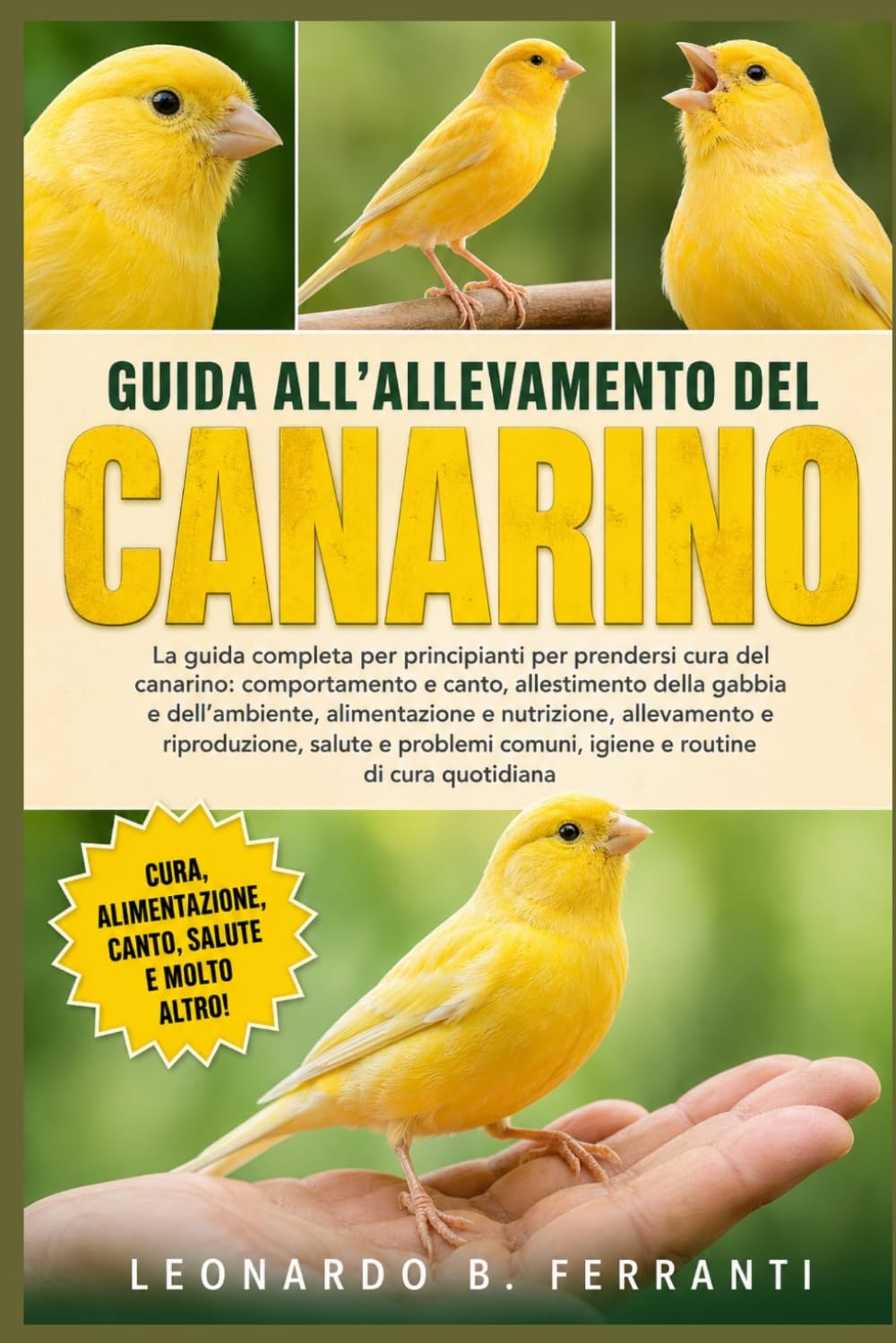 GUIDA ALL’ALLEVAMENTO DEL CANARINO: La guida completa per principianti per prendersi cura del canarino: comportamento e canto, allestimento.....comuni, igiene e routine di cura quotidiana