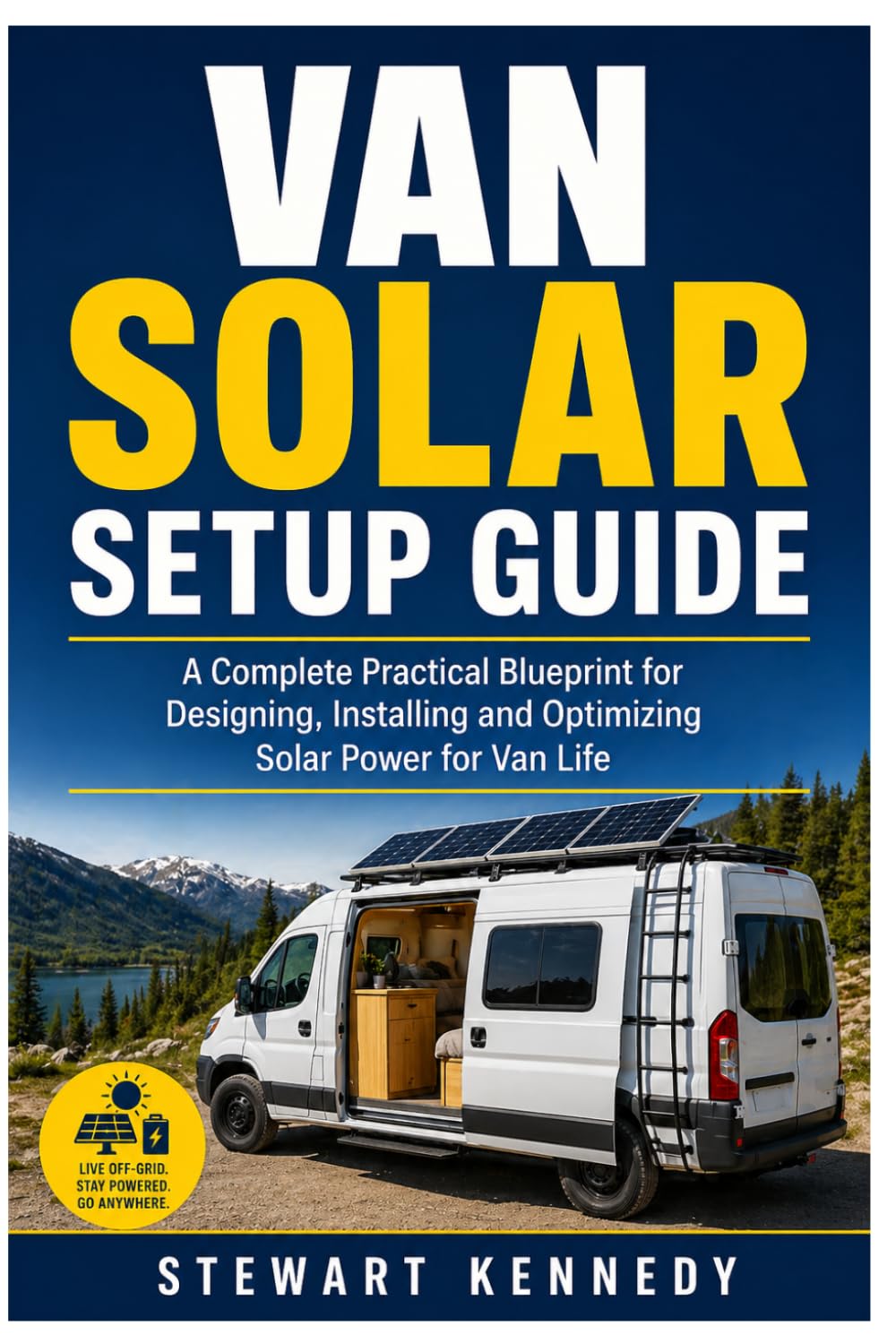 Van Solar Setup Guide: A Complete Practical Blueprint for Designing, Installing and Optimizing Solar Power for Van Life: 82 (Essential Guides to ... and Essential Skills for Everyday Makers)