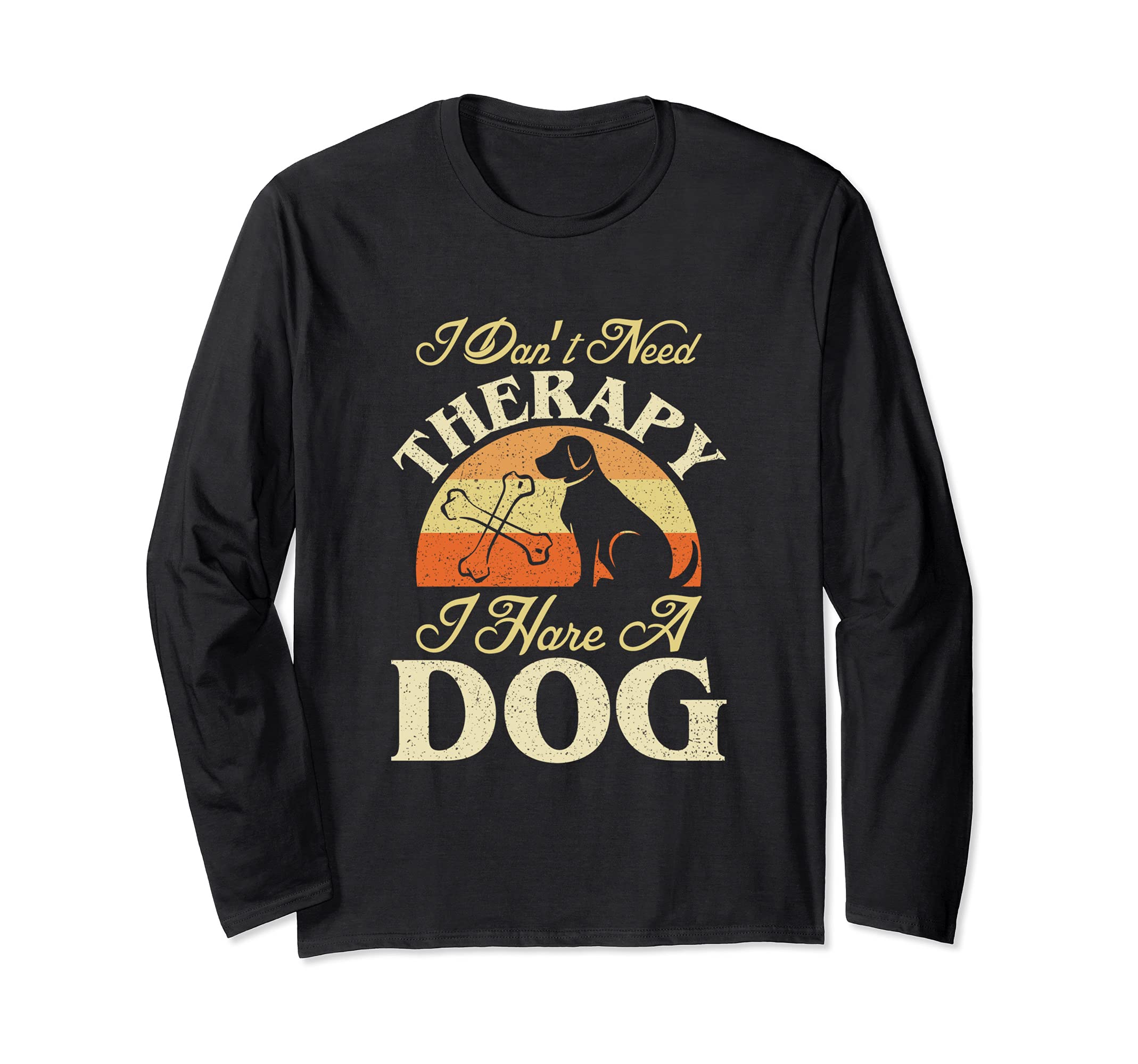 I Don't Need Therapy I Have A Dog Funny Gifts Long Sleeve T-Shirt, Black