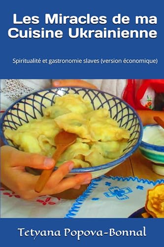 Les Miracles de ma Cuisine Ukrainienne: Spiritualité et gastronomie slaves (version économique)
