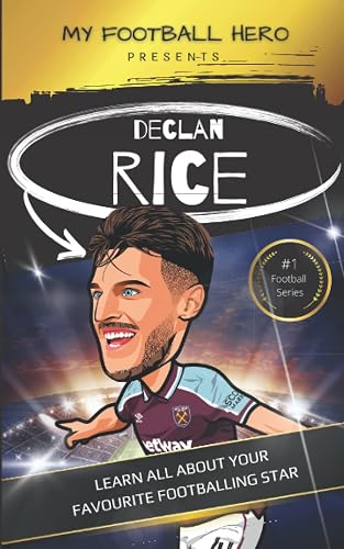 My Football Hero: Declan Rice Biography for Kids: Learn all about your favourite footballing star