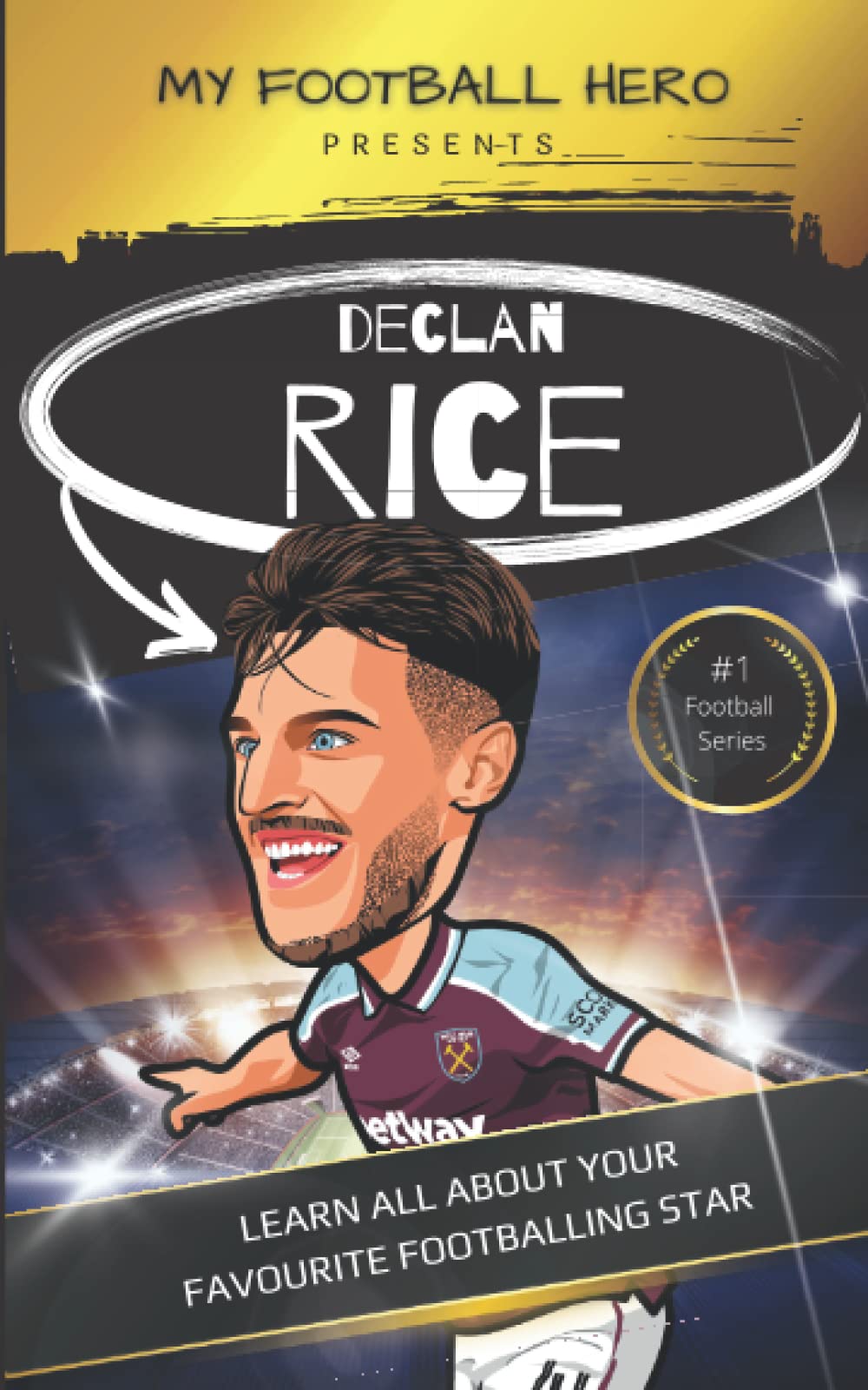My Football Hero: Declan Rice Biography for Kids: Learn all about your favourite footballing star (My Football Hero - Football Biographies for Kids)