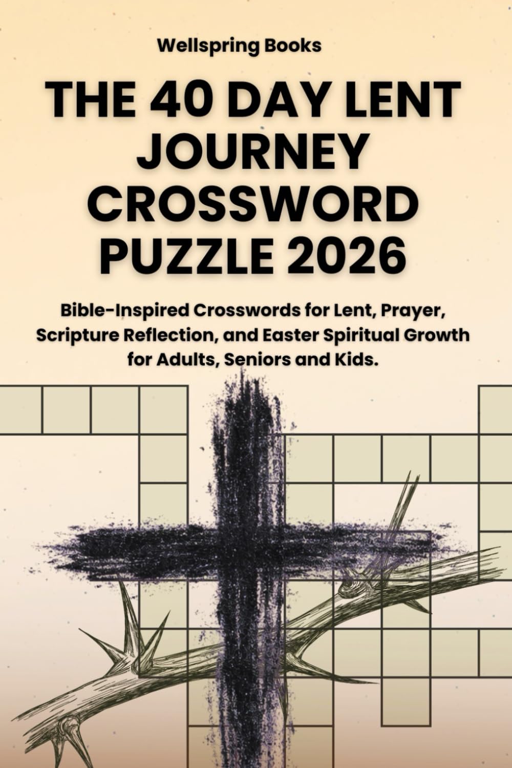 THE 40 DAY LENT JOURNEY CROSSWORD PUZZLE 2026: Bible-Inspired Crosswords for Lent, Prayer, Scripture Reflection, and Easter Spiritual Growth for Adults, Seniors and Kids.