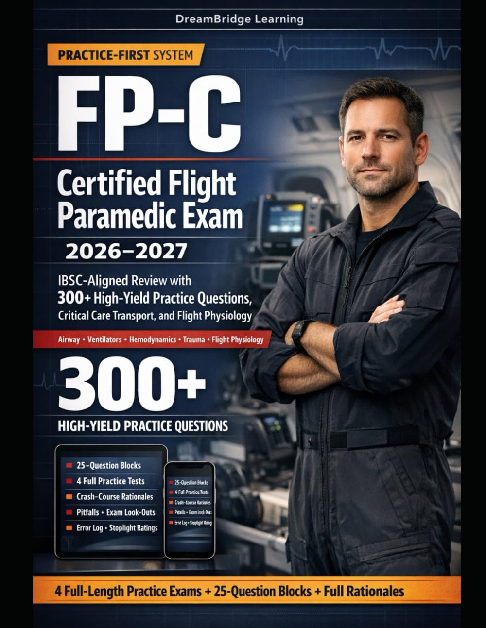 FP-C CERTIFIED FLIGHT PARAMEDIC EXAM 2026–2027: IBSC-Aligned Review with 300+ High-Yield Practice Questions, Critical Care Transport, and Flight Physiology