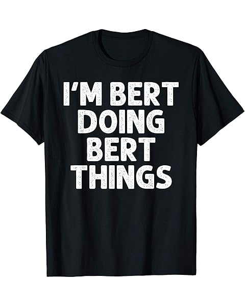 BERT Gift Doing Name Things Funny Personalized Joke Men T-Shirt