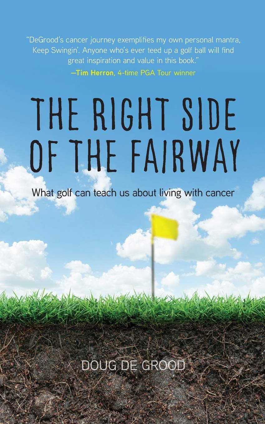 The Right Side of the Fairway: What golf can teach us about living with cancer