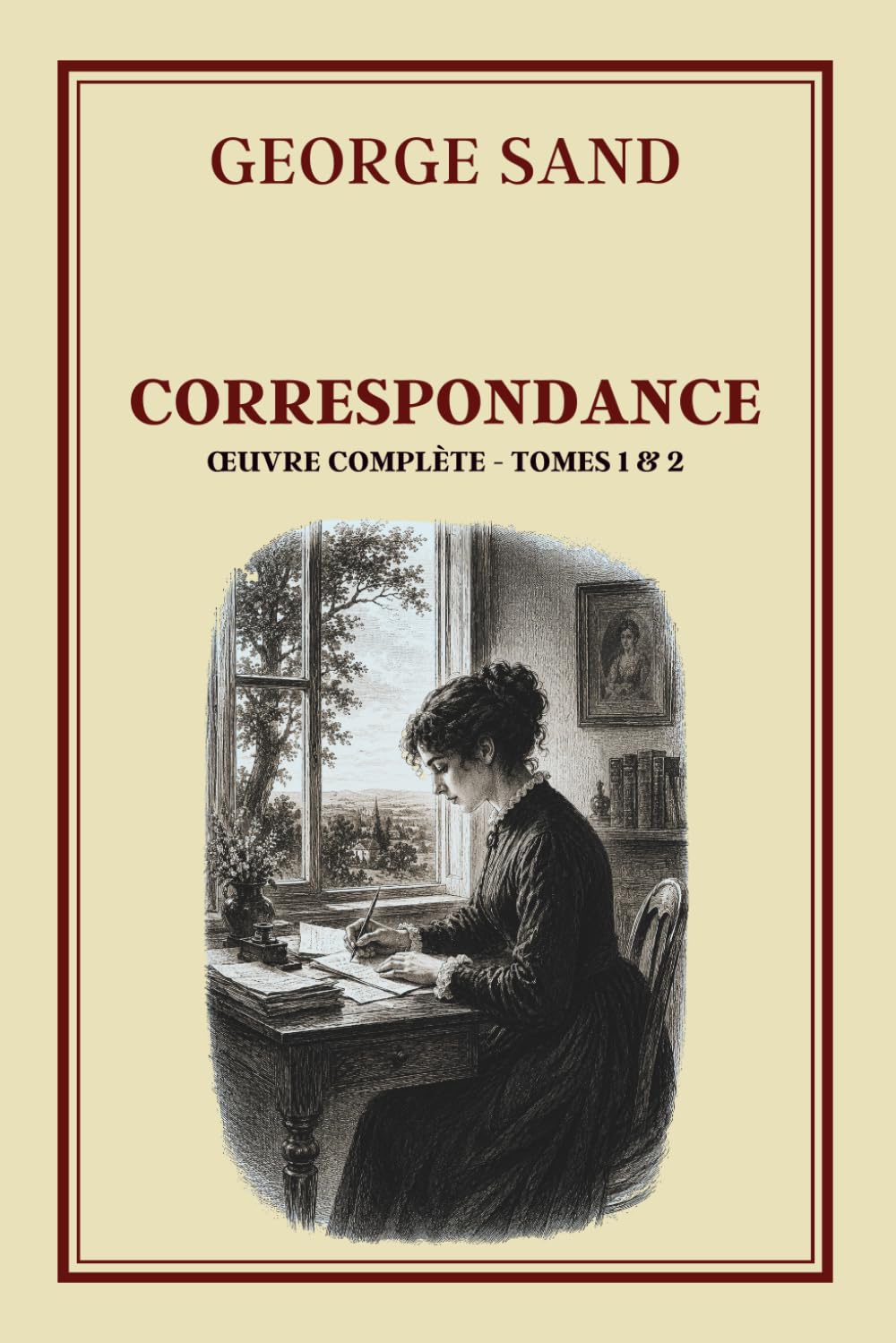 CORRESPONDANCE Œuvres complètes - Tome 1 et 2: Collection George Sand – Édition intégrale