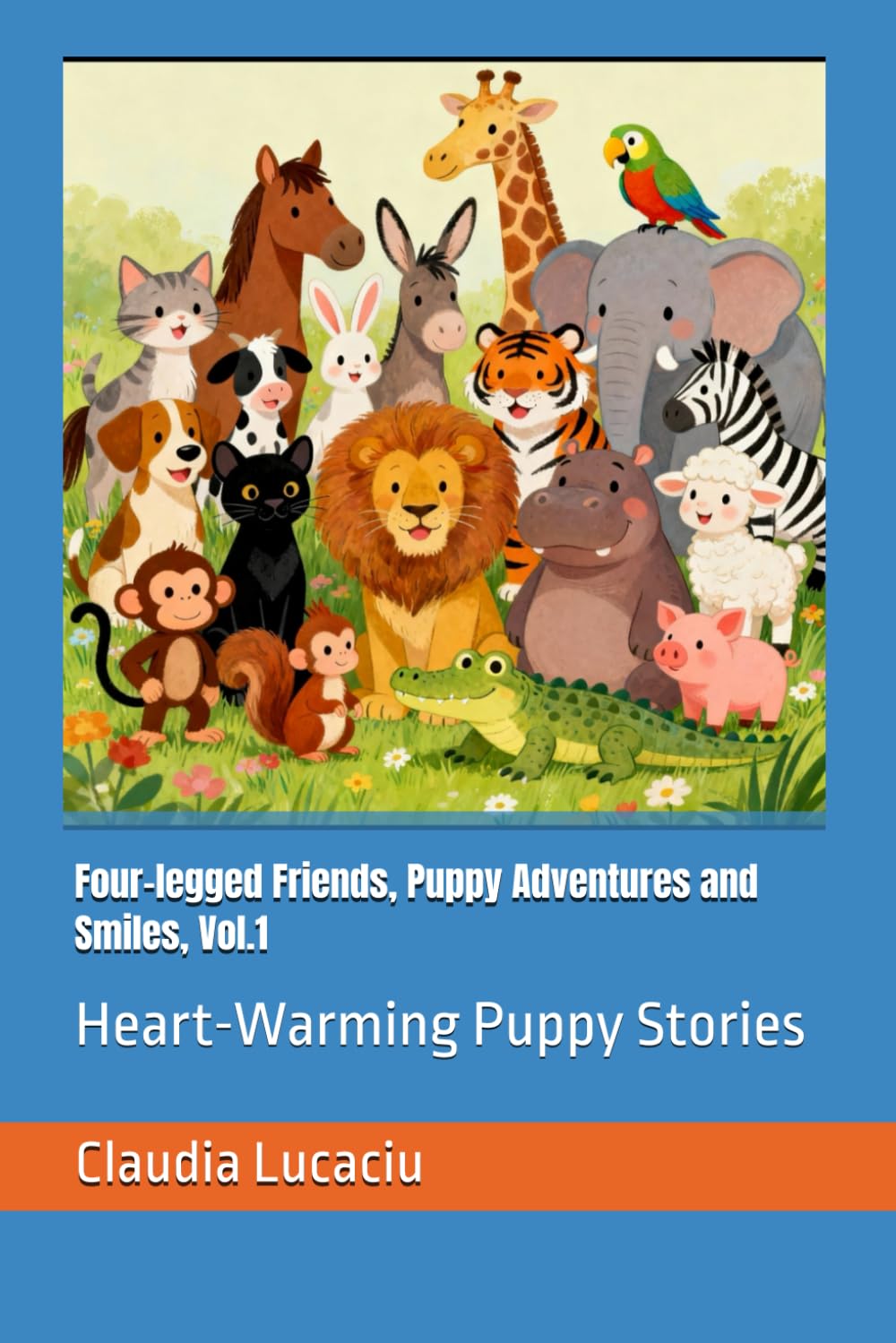 Four-legged Friends, Puppy Adventures and Smiles, Vol.1: Heart-Warming Puppy Stories