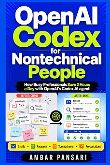 OpenAI Codex for Nontechnical People How Busy Professionals Save 2 Hours a Day with OpenAIs Codex AI agent AI Agents for Nontechnical People