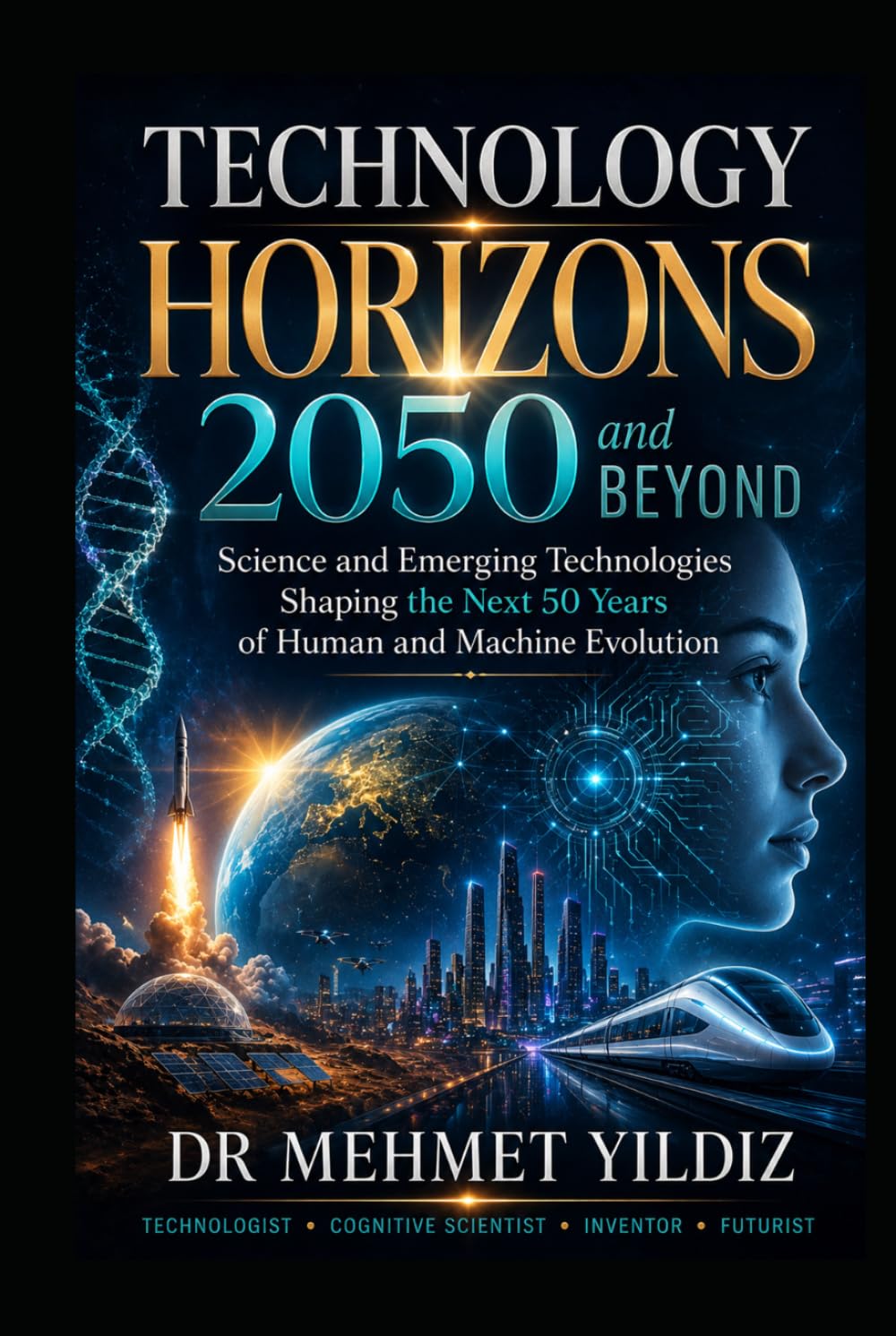 Technology Horizons 2050 and Beyond: Emerging Technologies Shaping the Next 50 Years of Human and Machine Evolution (Technology Excellence and Leadership Series)