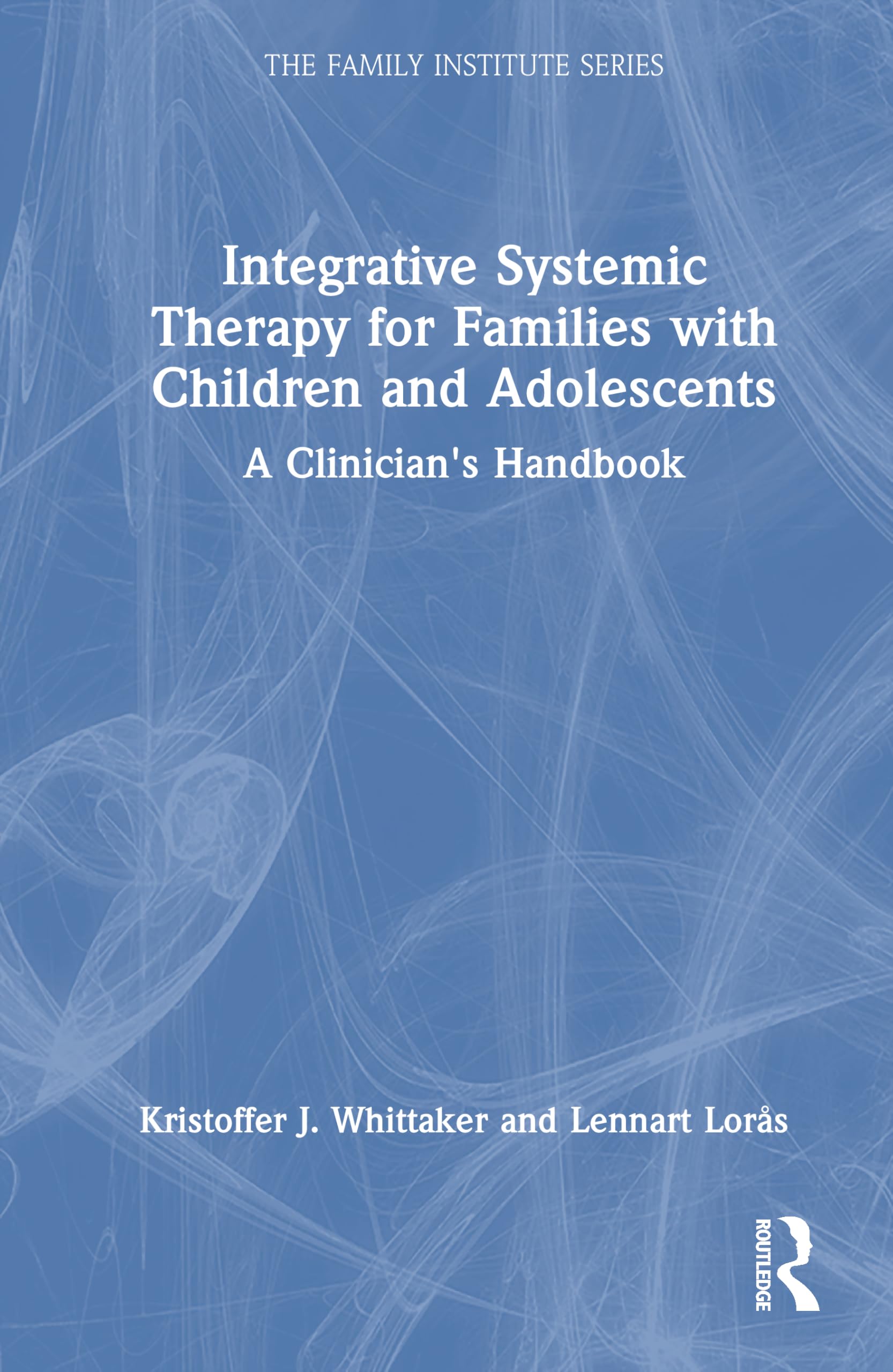 Integrative Systemic Therapy for Families with Children and Adolescents: A Clinician's Handbook (The Family Institute Series)