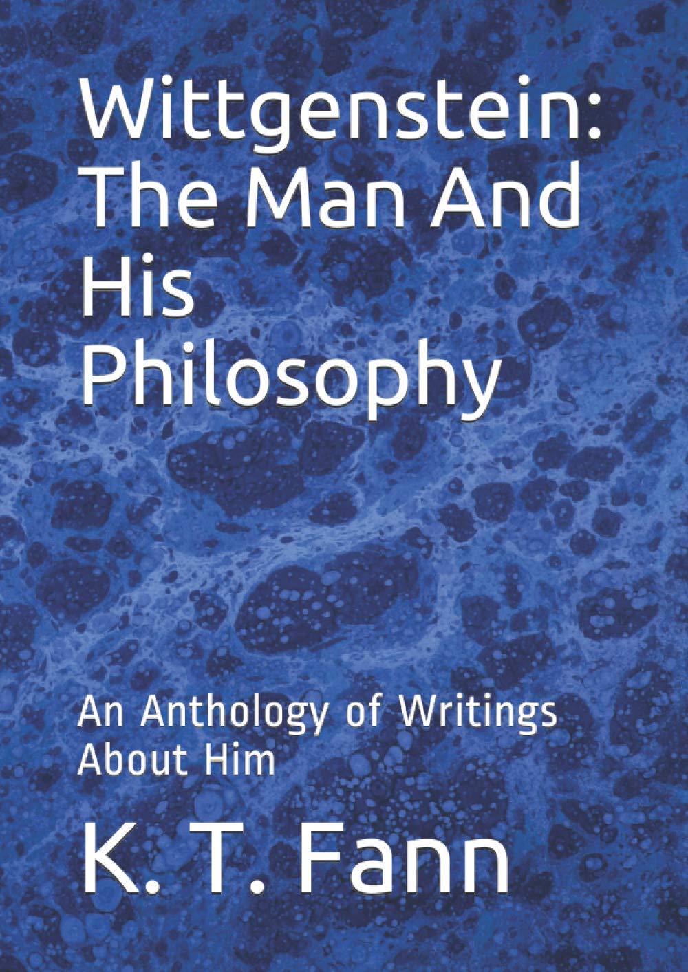 Wittgenstein: The Man And His Philosophy: An Anthology of Writings About Him