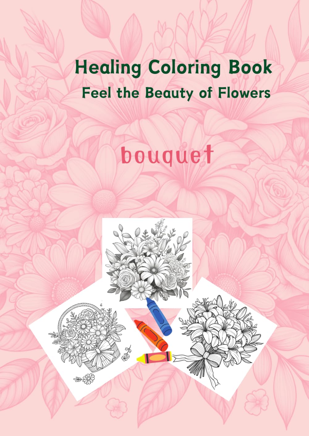 Healing Coloring Book Feel the Beauty of Flowers: bouquet