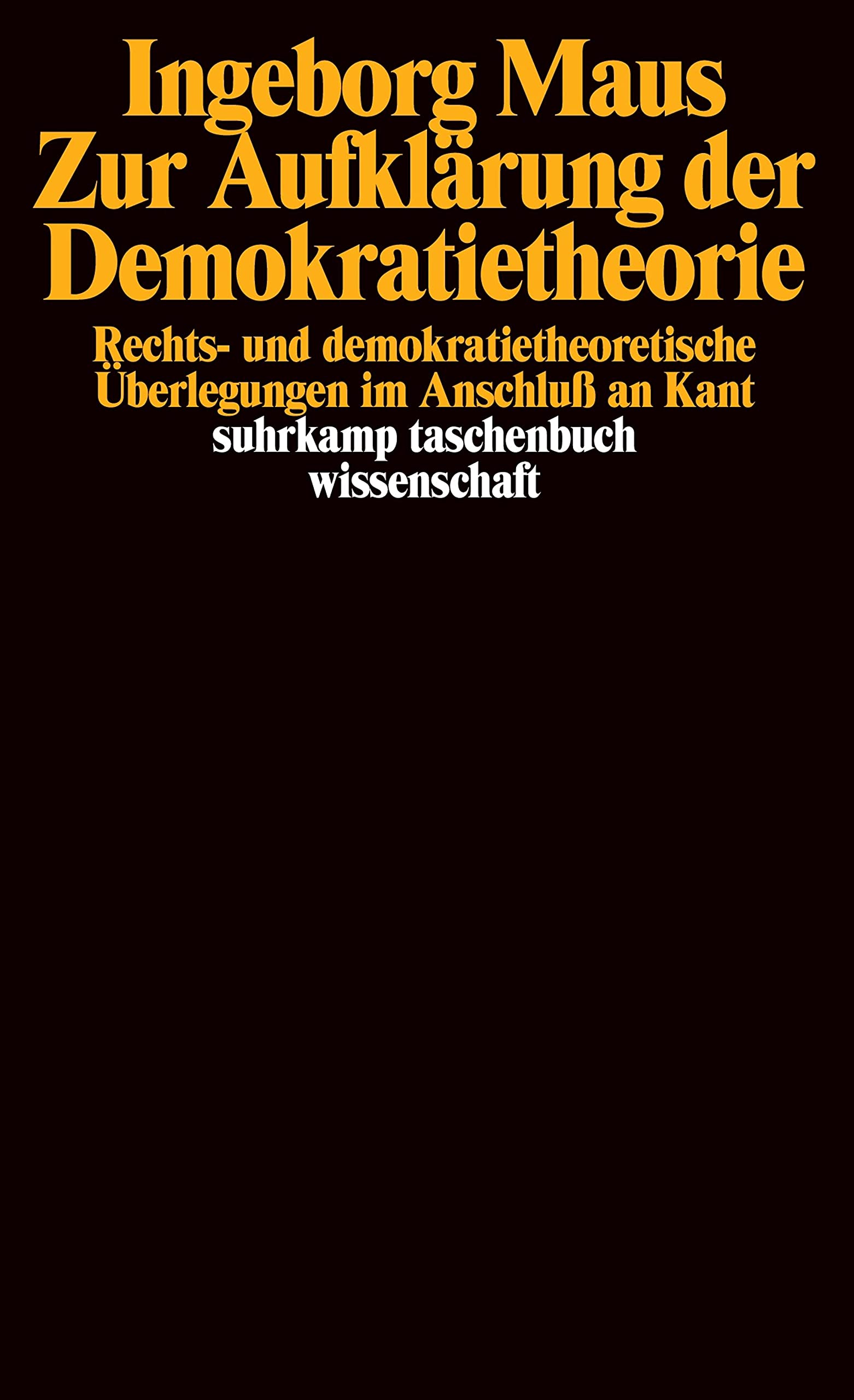 Zur Aufklärung der Demokratietheorie: Rechts- und demokratietheoretische Überlegungen im Anschluß an Kant