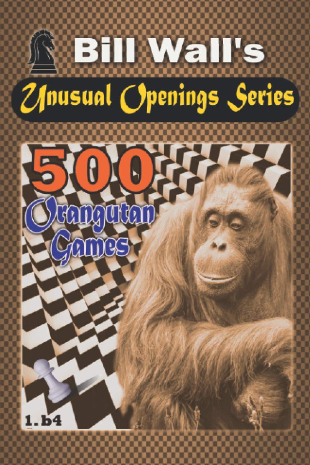 500 Orangutan Games: 1 (Unusual Openings Series)