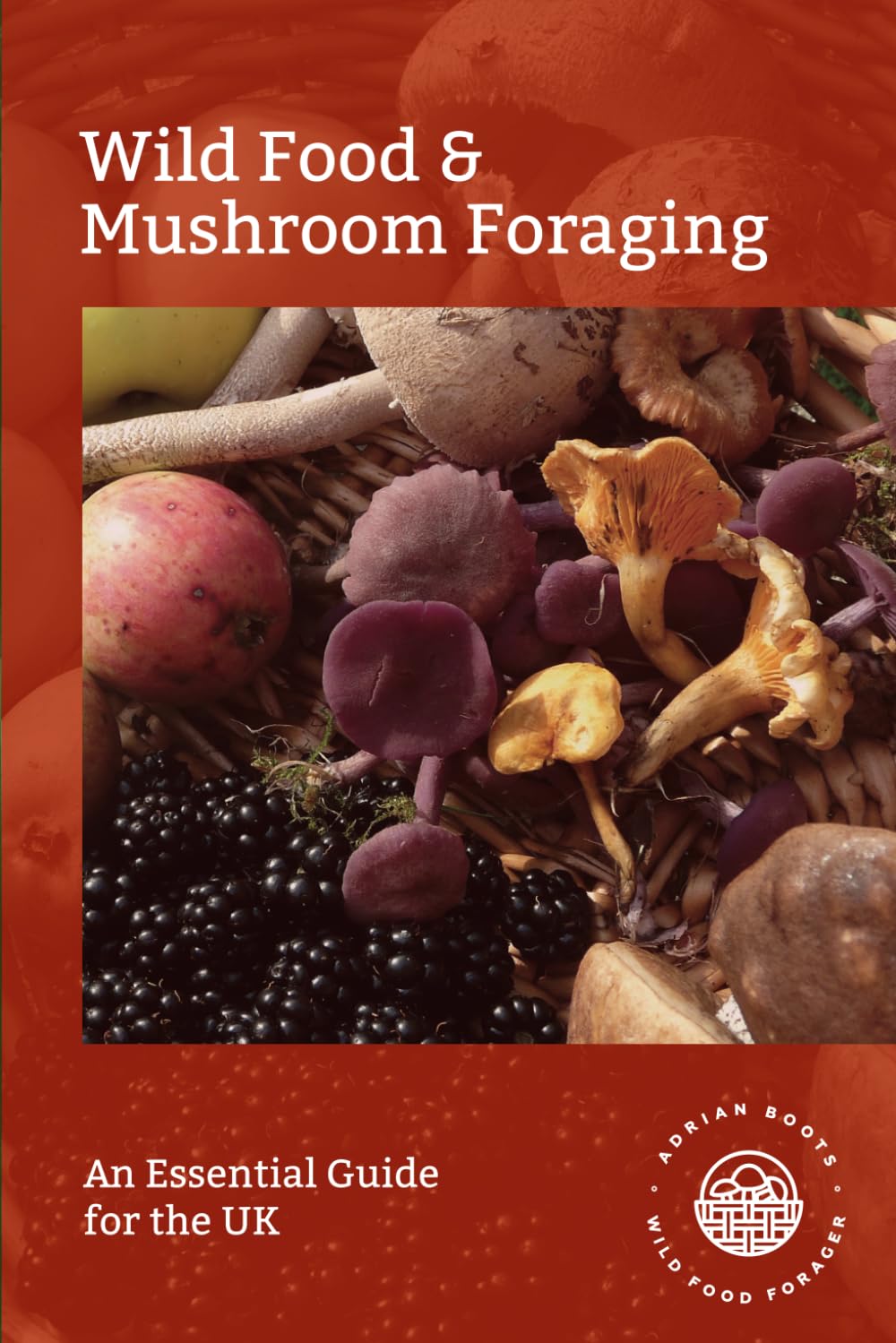 Wild Food & Mushroom Foraging: An Essential Guide for the UK