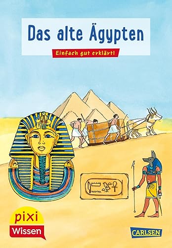 Pixi Wissen 73: Das alte Ägypten: Einfach gut erklärt! | Pharaone, Pyramide, Mumien - spannende Geschichte für Kinder ab 6 Jahre (73)