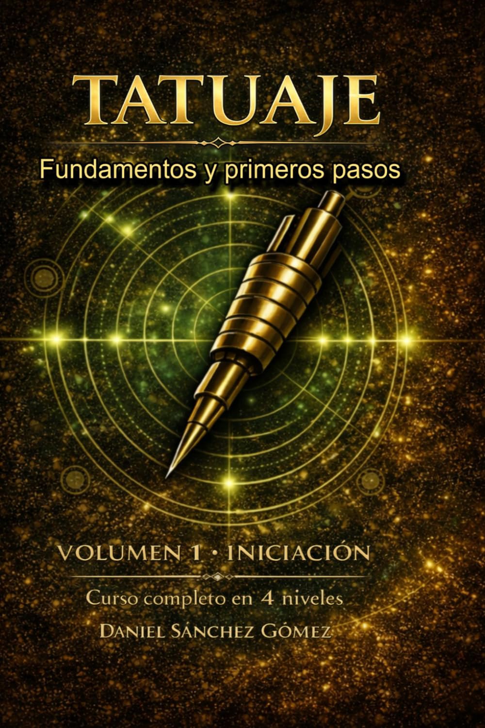 Tatuaje: Fundamentos y primeros pasos: Volumen 1 – Iniciación (Curso completo de tatuaje en 4 niveles)