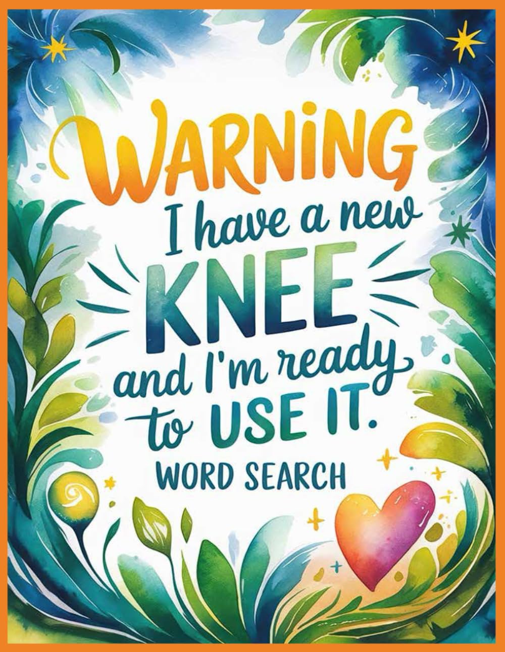 Warning I Have a New Knee and I'm Ready to Use It Word Search: Relax and Recover: 100 Funny Calming Puzzles for Knee Surgery Patients, A Get Well Soon Rehab Gift After Joint Replacement