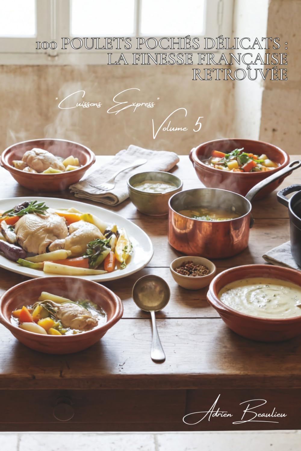 100 poulets pochés délicats : la finesse française retrouvée: Chair nacrée, bouillons parfumés, la cuisine de palace simplifiée (SÉRIE POULET (35 livres) - Sous-série "Cuissons Express" (12 livres))