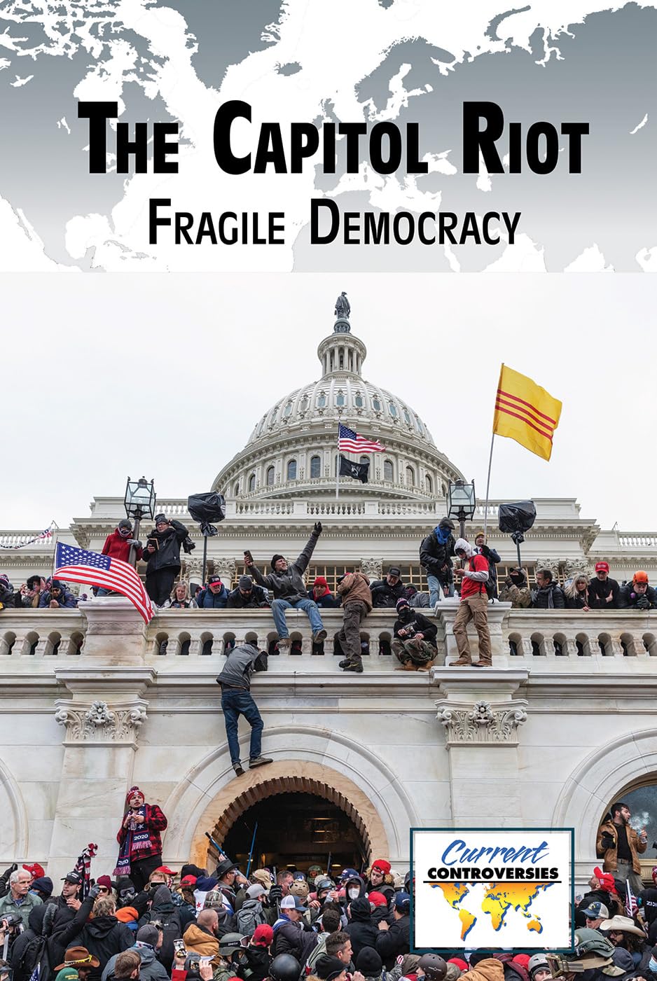 The Capitol Riot: Fragile Democracy (Current Controversies)