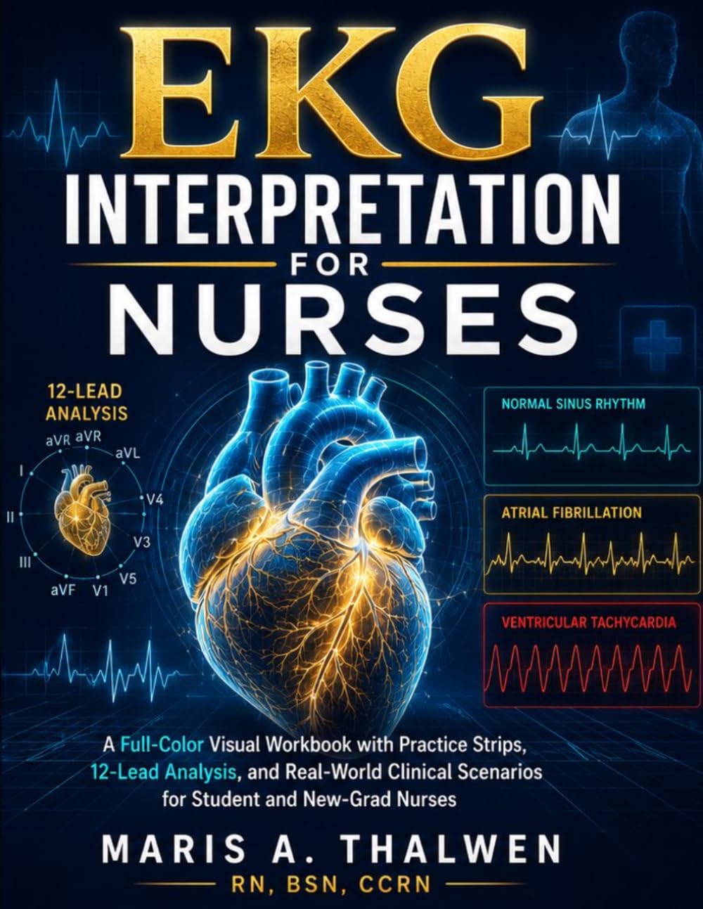 EKG Interpretation for Nurses: A Full-Color Visual Workbook with Practice Strips, 12-Lead Analysis, and Real-World Clinical Scenarios for Student and New-Grad Nurses