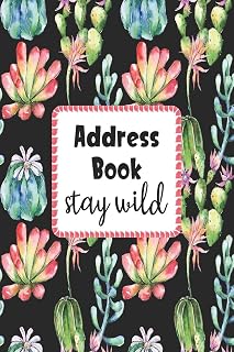 Stay Wild Address Book: Cute Cactus Cover Address Book with Alphabetical Organizer, Names, Addresses, Birthday, Phone, Work, Email and Notes (Address Book 6x9)