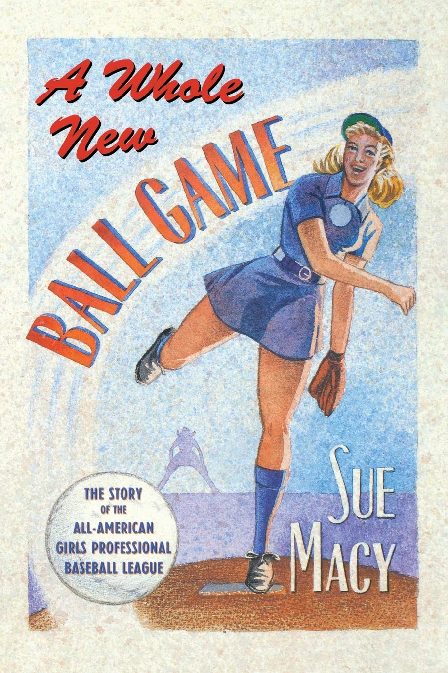 WHOLE NEW BALL GAME: The Story of the All-American Girls Professional Baseball League
